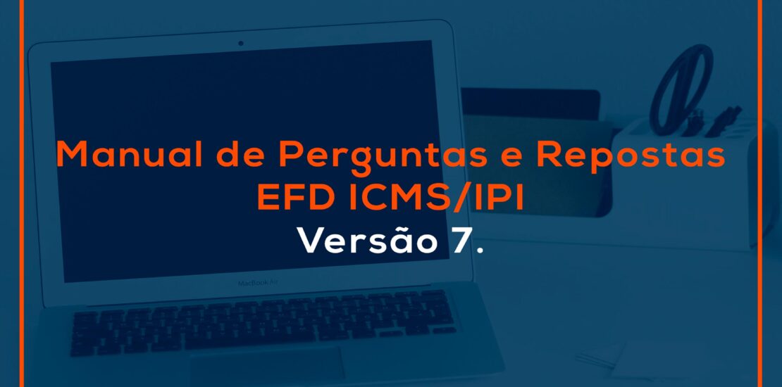 publicada versão 7 do manual de perguntas e respostas da efd icms ipi